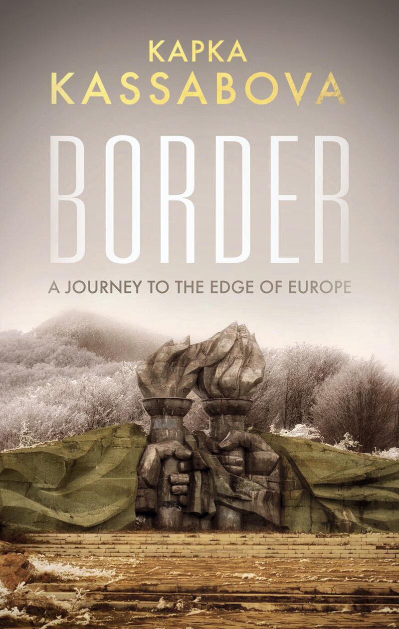 Kapka Kassabova, Border: A Journey to the Edge of Europe. Courtesy Granta/Portobello Books