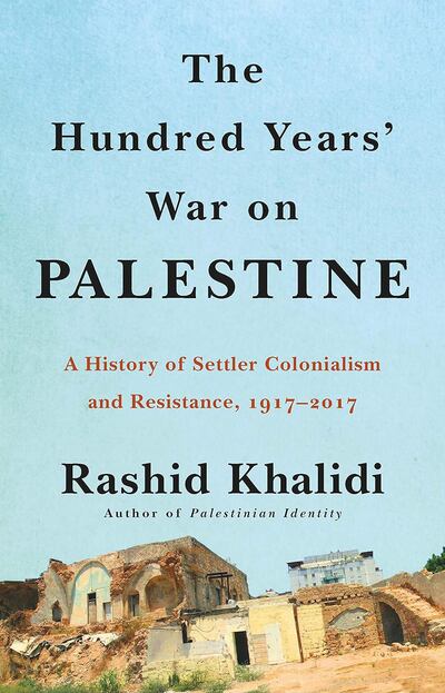The Hundred Years' War on Palestine: A History of Settler Colonialism and Resistance, 1917-2017 by Rashid Khalidi. Photo: Metropolitan Books
