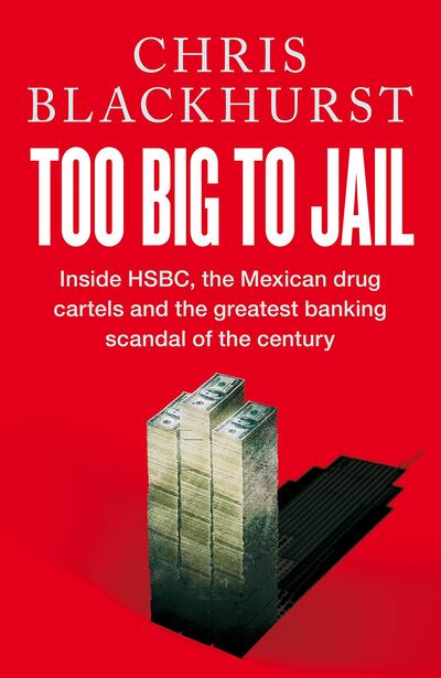 Too Big To Jail: Inside HSBC, the Mexican drug cartels and the greatest banking scandal of the century by Chris Blackhurst. Photo: Macmillan