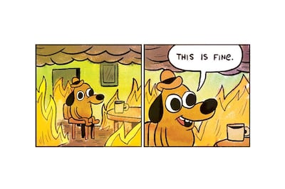 The 'It's fine' dog meme is used to communicate situations that aren't at all fine, and came from part of a comic strip created by artist KC Green. Courtesy KC Green