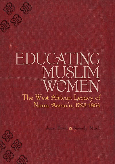 Educating Muslim Women: The West African Legacy of Nana Asma'u by Jean Boyd and Beverley Mack. Courtesy Kube Publishing