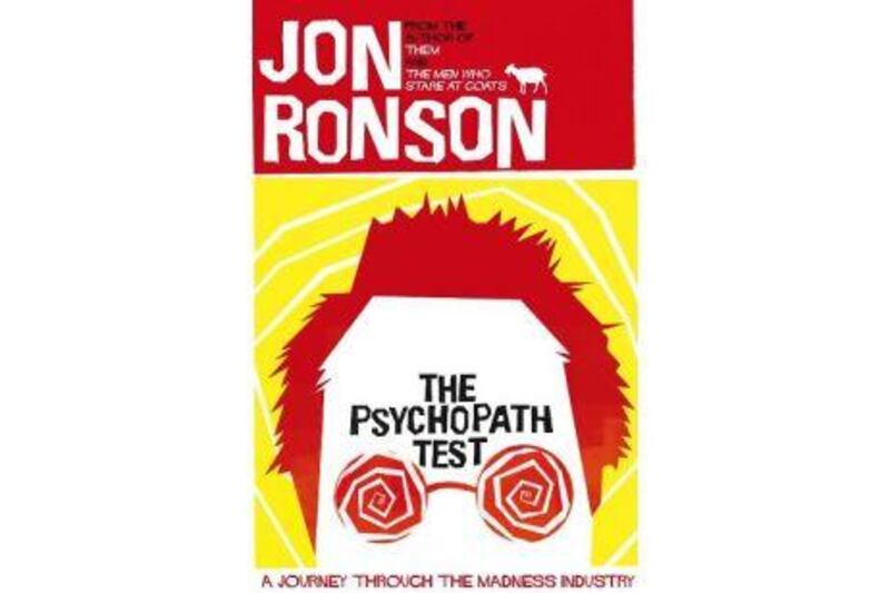 The Psychopath Test
by Jon Ronson
Pan Macmillan
Dh100