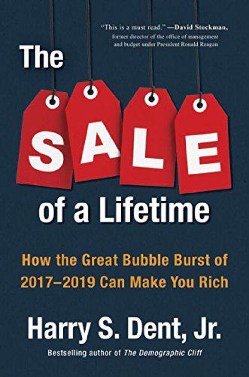 The Sale of a Lifetime: How the Great Bubble Burst of 2017-2019 Can Make You Rich, by Harry S Dent Jr