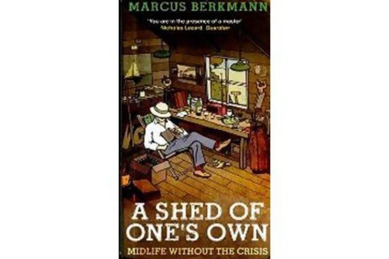 A Shed Of One's Own: 
Midlife without the Crisis 
Marcus Berkmann
Little, Brown
Dh47