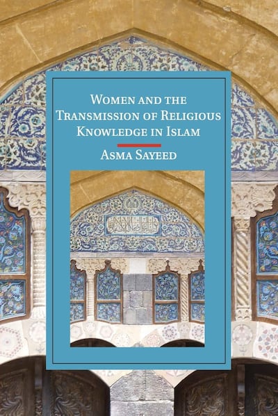 Women and the Transmission of Religious Knowledge in Islam by Asma Sayeed. Courtesy Cambridge University Press