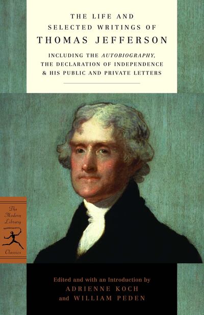 The Life and Selected Writings of Thomas Jefferson
INCLUDING THE AUTOBIOGRAPHY, THE DECLARATION OF INDEPENDENCE & HIS PUBLIC AND PRIVATE LETTERS By THOMAS JEFFERSON. Courtesy Penguin Random House