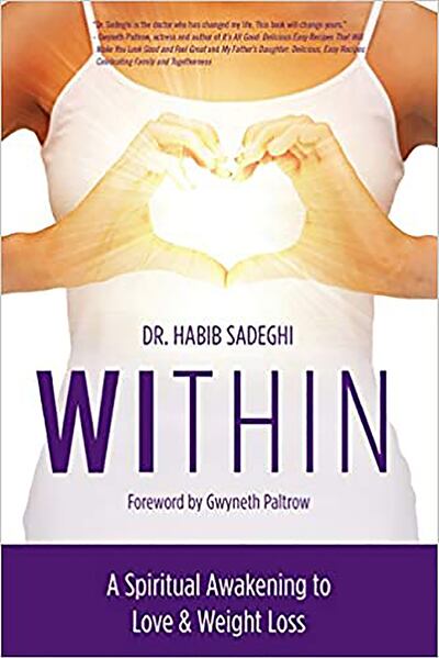 'When you think, act and speak from love, your body will begin to realign immediately', writes Dr Habib Sadeghi in Within. Photo: Amazon
