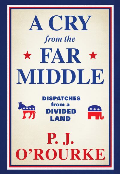 'A Cry from the Far Middle: Dispatches from a Divided Land' is one of PJ O'Rourke's bestselling books, published in 2020. Photo: Grove Atlantic