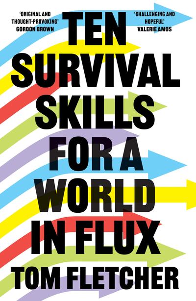 In 'Ten Survival Skills for a World in Flux', author Tom Fletcher offers a structure for seeing, naming and dealing with problems now and those to come. Photo: William Collins
