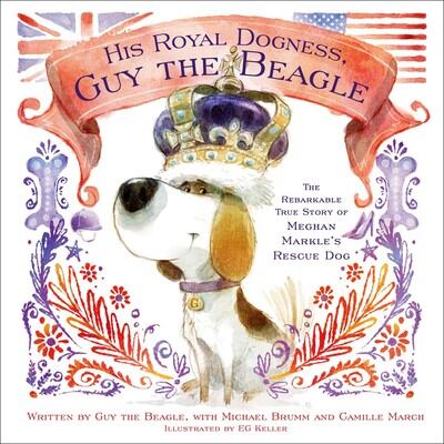 A children's book has been written on behalf of the Duchess of Sussex's dog, 'His Royal Dogness, Guy the Beagle: The Rebarkable True Story of Meghan Markle's Rescue Dog' by Camille March and Michael Brumm. Photo: Simon & Schuster  