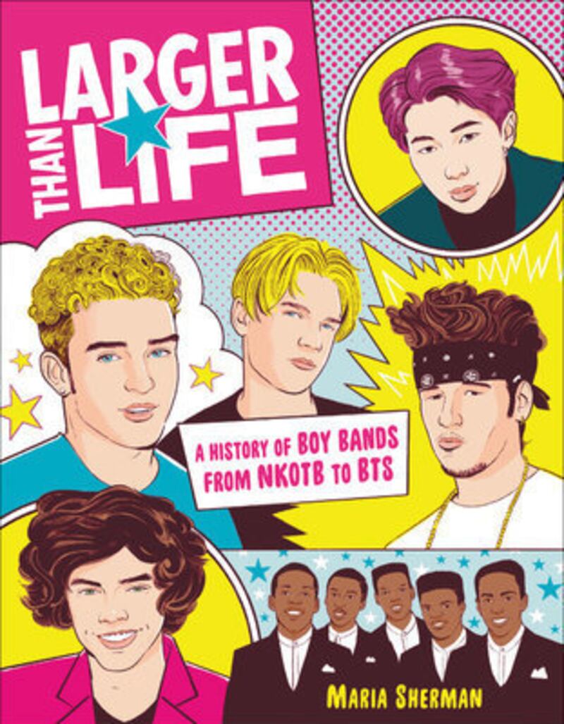 'Larger Than Life: A History of Boy Bands from NKOTB to BTS', by Maria Sherman