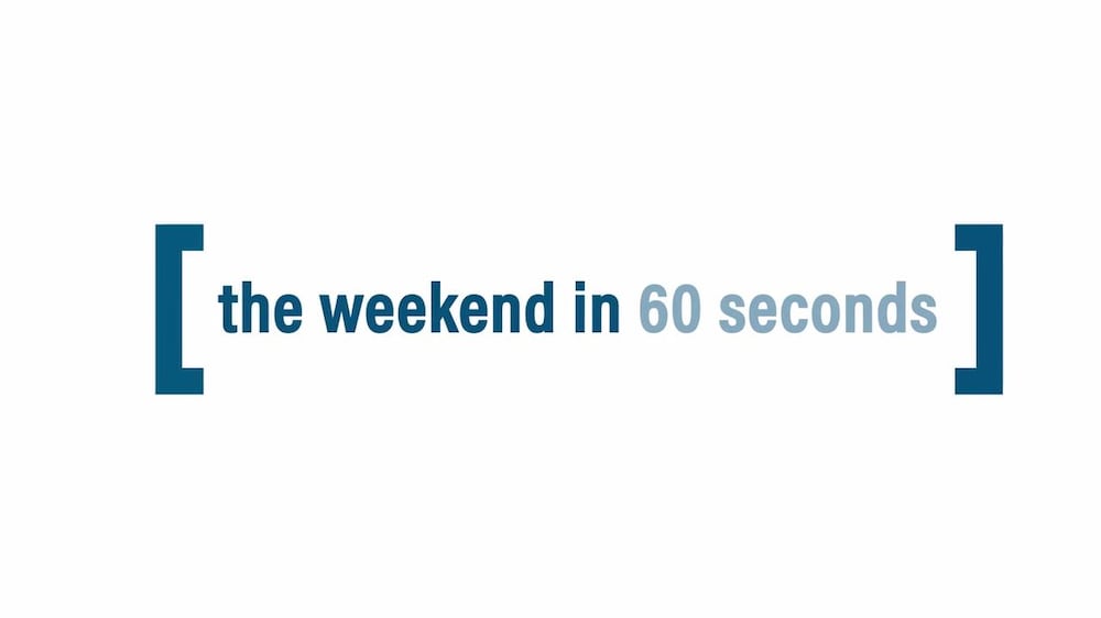 The Weekend in 60 seconds