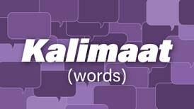 ‘Kalimaat’: Arabic for words is used in many expressions